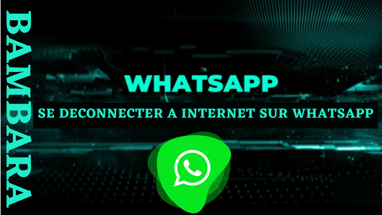 Lire la suite à propos de l’article BAMBARA  Comment se déconnecter a internet sur WhatsApp Bamanakan Dioula Malinke