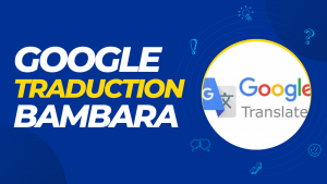 Lire la suite à propos de l’article BAMBARA GOOGLE TRADUCTION BAMANAKAN DIOULA MALINKE