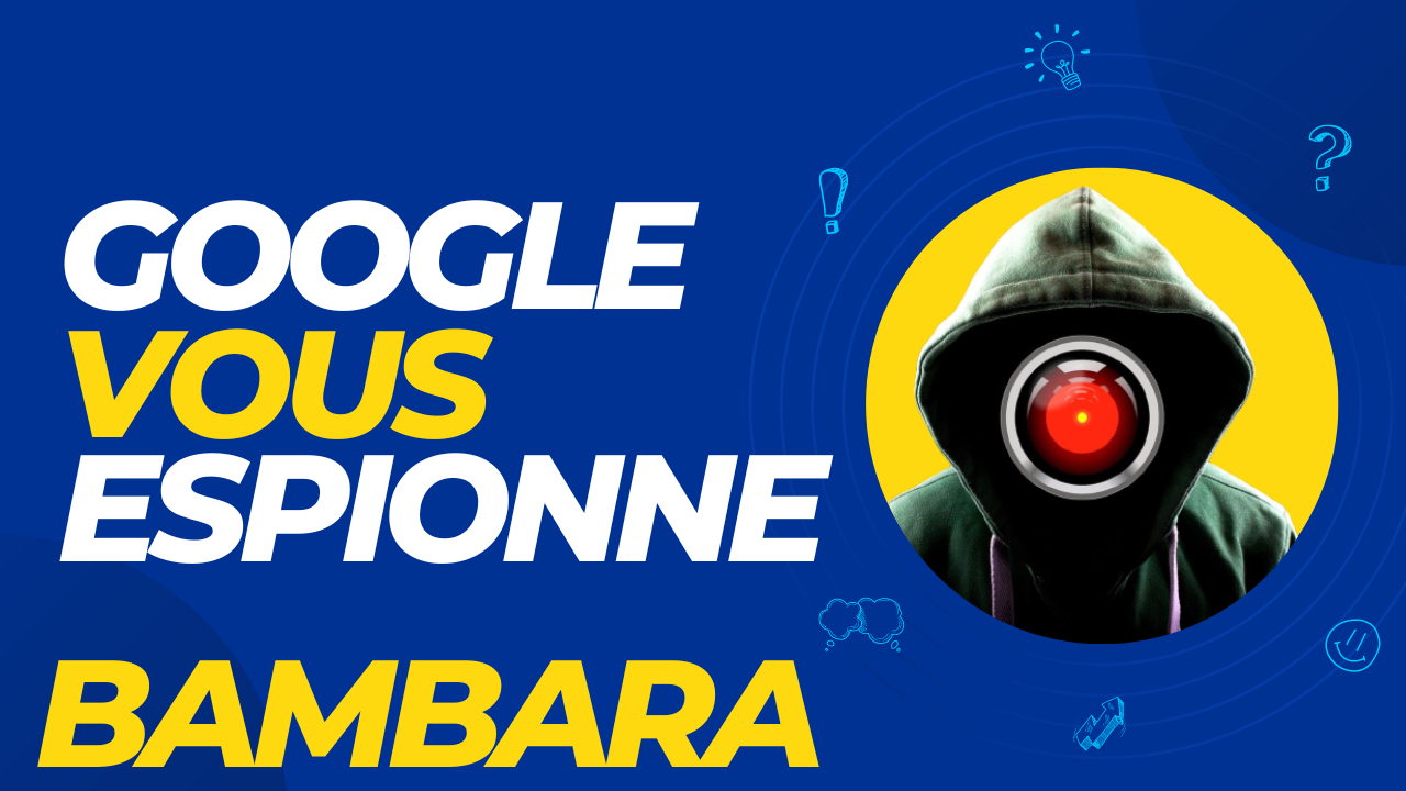 Lire la suite à propos de l’article BAMBARA GOOGLE VOUS ESPIONNE
